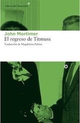 John Mortimer El regreso de Titmuss Trad.Magdalena Palmer Libros del Asteroide 2014
