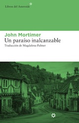 John Mortimer Un paraíso inalcanzable Trad. Magdalena Palmer Libros del Asteroide 2013