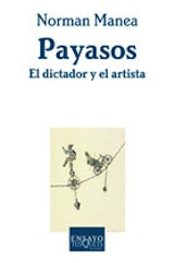 Norman Manea. Payasos. El dictador y el artista Trad. Joaquín Garrigós Tusquets 2006