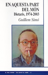 Guillem Simó En aquesta part del món. Dietaris, 1974-2003 El Gall Editor 2005 