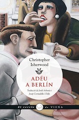Christopher Isherwood Adéu a Berlín Trad. Jordi Arbonés i Josep Cornudella Viena Edicions 2016