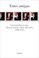 Entre amigas. Correspondencia entre Hannah Arendt i Mary McCarthy (1949-1975) Trad. Ana María Becciu Lumen 2006